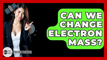 Can We Change Electron Mass? - Physics Frontier
