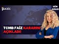 TCMB Faiz Kararını Açıkladı!
