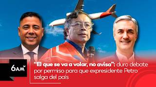 “El que se va a volar, no avisa”: debate por permiso para que Gustavo Petro salga del país | 6AM W