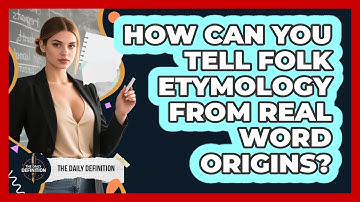 How Can You Tell Folk Etymology From Real Word Origins? - The Daily Definition
