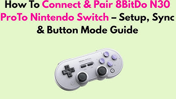 How To Connect & Pair 8BitDo N30 ProTo Nintendo Switch – Setup, Sync & Button Mode Guide