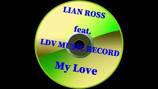 Lian Ross feat.  LDV Music Record  - My Love  (Mp4 2024)