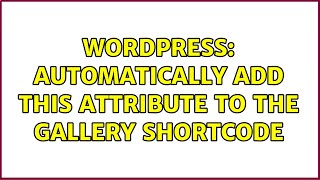 Wordpress: Automatically add this attribute to the gallery shortcode (2 Solutions!!)