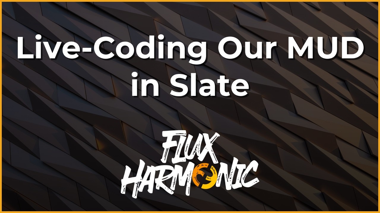 Live-Coding Our MUD in Slate - Flux Harmonic Live!