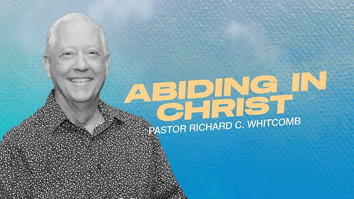 ABIDING IN CHRIST | Pastor Whitcomb