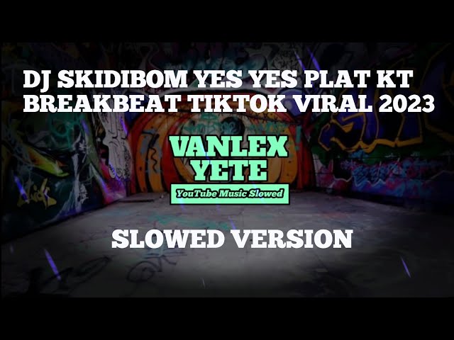 DJ SKIDIBOM YES YES PLAT KT BREAKBEAT TIKTOK VIRAL 2023 SLOWED VERSION🎧 class=