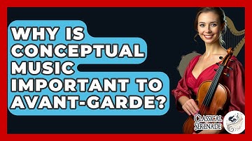 Why Is Conceptual Music Important To Avant-garde? - Classical Serenade