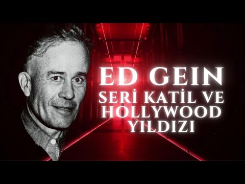 ED GEIN - SERİ KATİL VE HOLLYWOOD YILDIZI