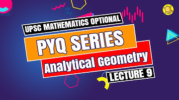 UPSC Mathematics Optional | PYQ Series | Analytical Geometry - Lecture 9