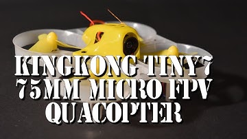 KINGKONG TINY7 75mm Micro FPV Quacopter - Unboxing - Test - betaflight PID Tuning