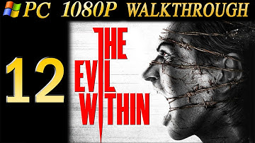 The Evil Within Walkthrough - Part 12 Walkthrough PC/PS4 No Commentary 1080p