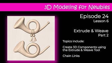 3D Modeling for Newbies Lesson 6 Extrude and Weave Part 2