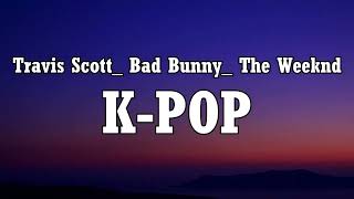 Travis Scott_ Bad Bunny_ The Weeknd - K-PO