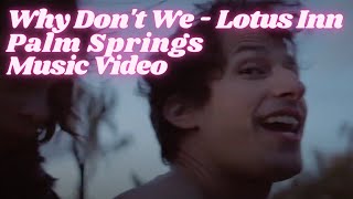 Why Don&#39;t We - Lotus Inn | Palm Springs Music Video