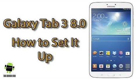 How to Setup the Samsung Galaxy Tab 3 8.0