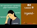 Revised b2 lesson 9  irgendetwas irgendwann irgendjemand irgendwo irgend  learn german b2