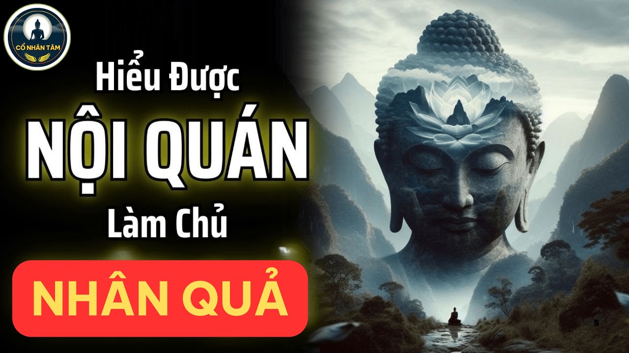 Người hiểu được nội quán - Chính là bậc thầy làm chủ nhân quả - Cổ nhân tâm