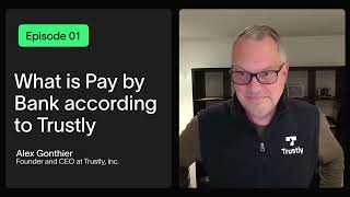 Ep. 1 - Pay by Bank Masterclass - Alex Gonthier | Founder and CEO of Trustly, Inc.