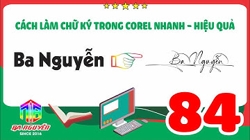 Học corel 84 - hướng dẫn cách LÀM CHỮ KÝ NHANH ĐẸP trong coreldraw x7 - xưởng Ba Nguyễn