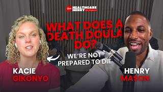What Does A Death Doula Do?| We're Not Prepared To Die| Death Doula Kacie Gikonyo | Healthcare Henry