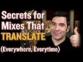 The secrets to getting your mixes to translate everywhere everytime