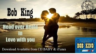 Bob King Head Over Heels In Love With You