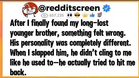 After I finally found my long lost younger brother, something was off. He had a completely different