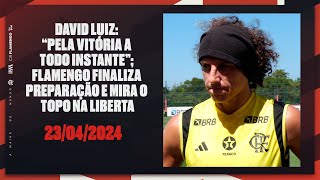 David Luiz: “Pela vitória a todo instante”; Flamengo finaliza preparação e mira o topo na Liberta