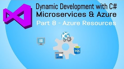 Dynamic Development with C#, Microservices and Azure - Part 8 - Create Azure Resources