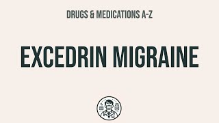 How to use Excedrin Migraine - Explain Uses,Side Effects,Interactions