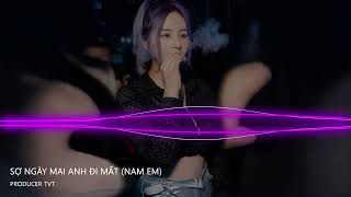 SỢ NGÀY MAI EM ĐI MẤT (NAM EM COVER) - TVT REMIX | NHẠC TIK TOK 2023