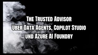 The Trusted Advisor about Data Agents, Copilot Studio and Azure AI Foundry (German Interview)