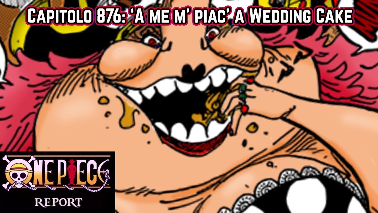ONE PIECE REPORT - Capitolo 876: Big Mom presenta: A me m' piac' 'a