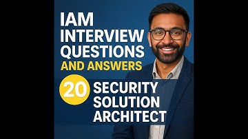 20 IAM Interview Questions and Answers | Security Solution Architect (2025 Guide)