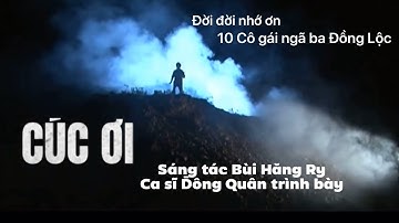 CÚC ƠI - Sáng tác Bùi Hăng Ry - Ca sĩ Đông Quân hát về 10 cô gái ngã ba Đồng Lộc