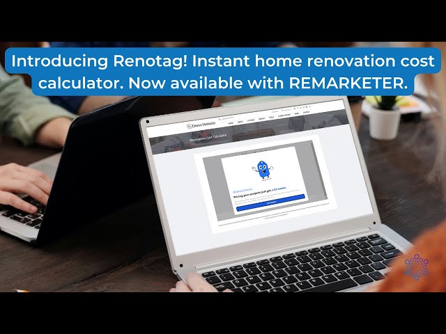 Introducing Renotag! Instant home renovation cost calculator. Now available with REMARKETER.
