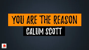 You Are The Reason - Calum Scott (Lyrics) [HQ Audio]