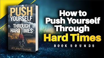 How to Push Yourself Through Hard Times | Audiobook