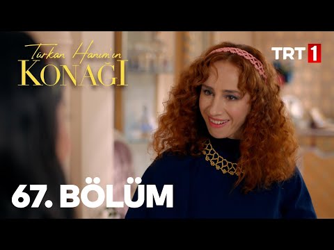 Türkan Hanım'ın Konağı 67. Bölüm