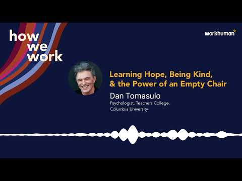 How We Work Podcast: Dr. Dan Tomasulo on Being Kind & the Power of an Empty Chair | Workhuman thumbnail