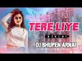 TERE LIYE || DESI JUMP MIX || DJ BHUPEN FROM ARNAI 2K26