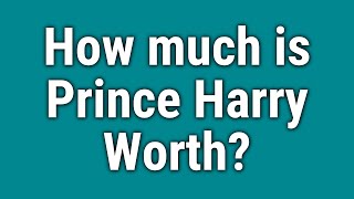 How much is Prince Harry Worth