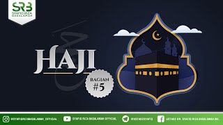 Serial Rukun Islam : Haji #5 - Ustadz Dr. Syafiq Riza Basalamah, M.A.