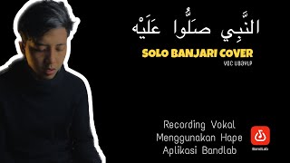 Annabi Shollu ‘Alaih (النَّبِي صَلُّوْا عَلَيْه) Banjari Solo by ubaylp | Rekam Dengan Hape Bandlab