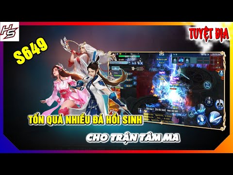 #1 Tâm ma tuyệt địa S649 – Trận tâm ma tốn quá nhiều đá hồi sinh | Thiên Nhai TV Mới Nhất