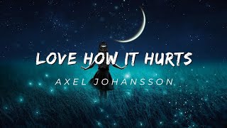 Axel Johansson - Love How It Hurts ft. Tina Stachowia.(remix)