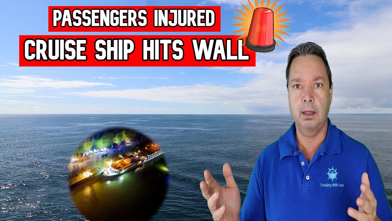 PASENGERS SENT TO HOSPITAL AFTER SHIP HITS WALL - CRUISE NEWS