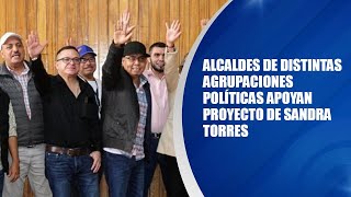 Alcaldes de distintas agrupaciones políticas apoyan proyecto de Sandra Torres
