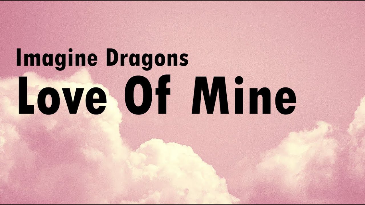 Imagine Dragons - Love Of Mine LYRICS | new song 2022 Imagine Dragons - Love Of Mine LYRICS | new song 2022