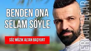 Erkan Acar - Benden Ona Selam Söyle (Damar Şarkılar)